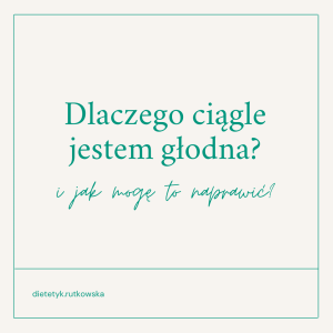 Read more about the article Dlaczego ciągle jestem głodna?